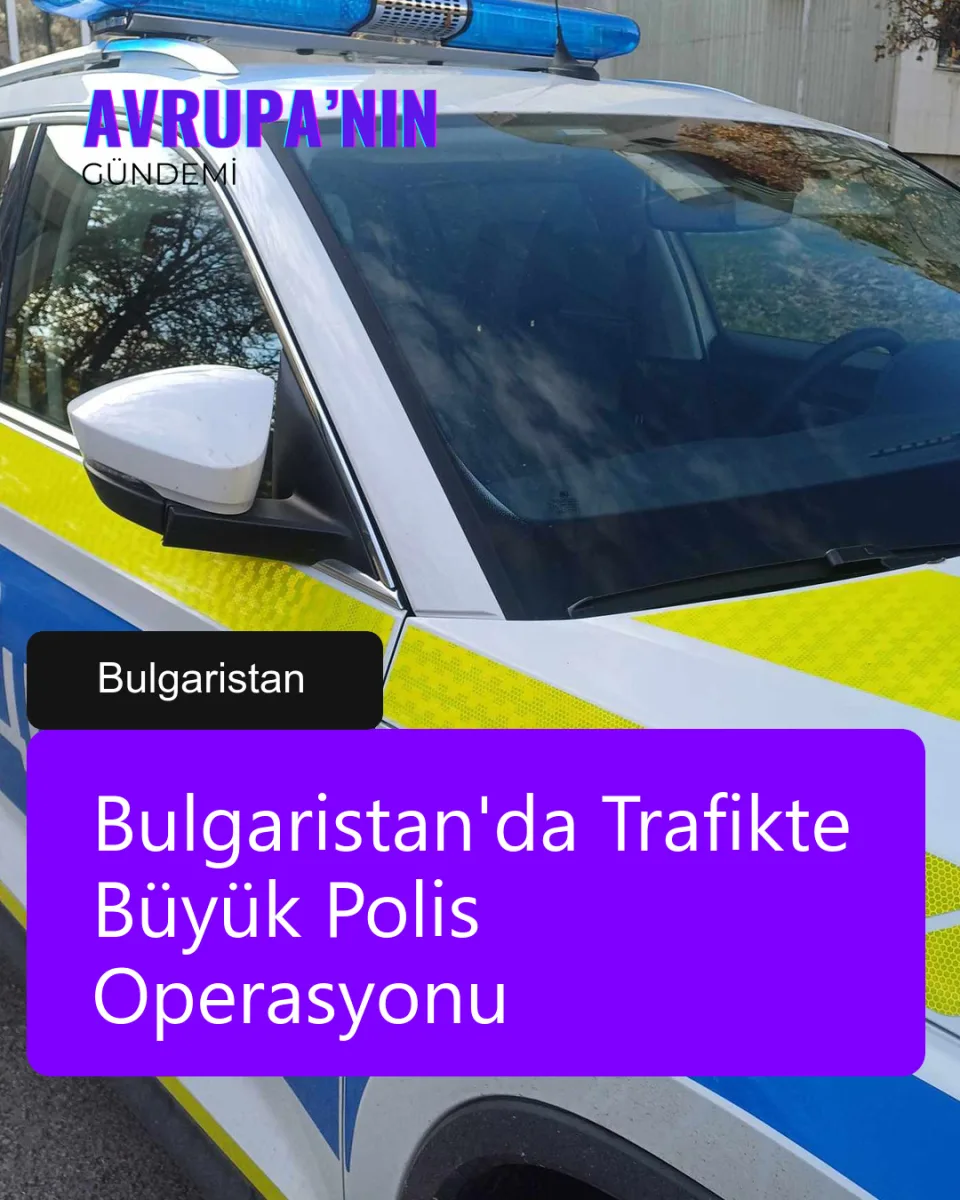 Bulgaristan'da Trafikte Büyük Polis Operasyonu