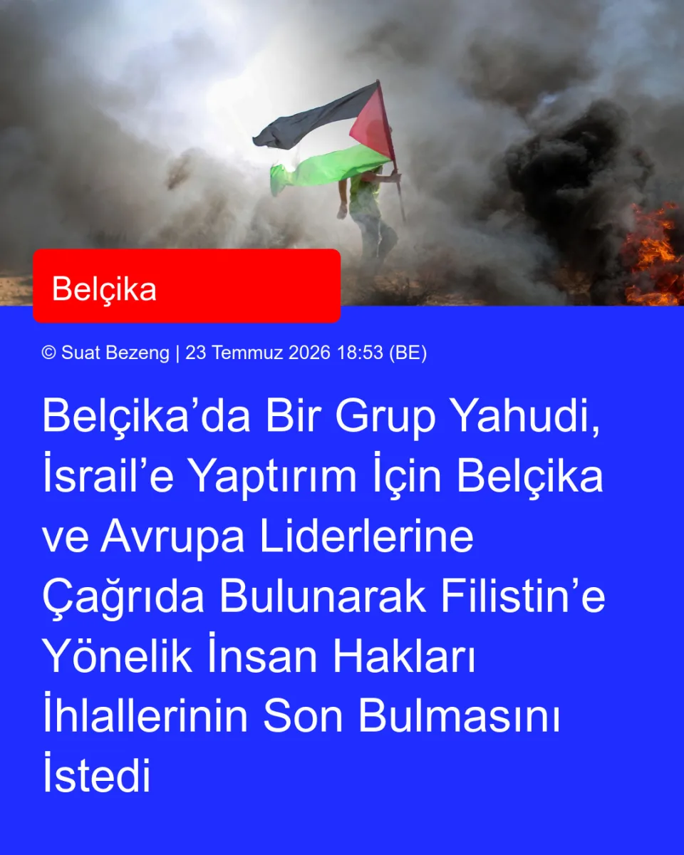 Belçika’da Bir Grup Yahudi, İsrail’e Yaptırım İçin Belçika ve Avrupa Liderlerine Çağrıda Bulunarak Filistin’e Yönelik İnsan Hakları İhlallerinin Son Bulmasını İstedi