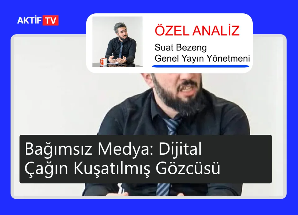 Bağımsız Medya: Dijital Çağın Kuşatılmış Gözcüsü