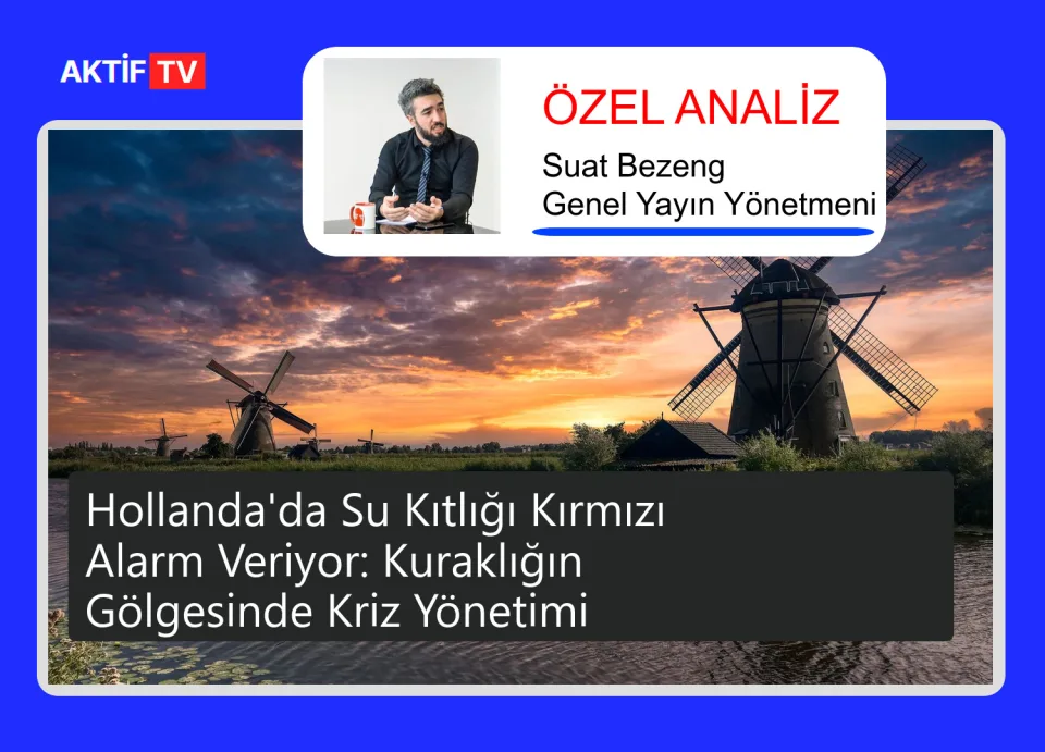 Hollanda'da Su Kıtlığı Kırmızı Alarm Veriyor: Kuraklığın Gölgesinde Kriz Yönetimi