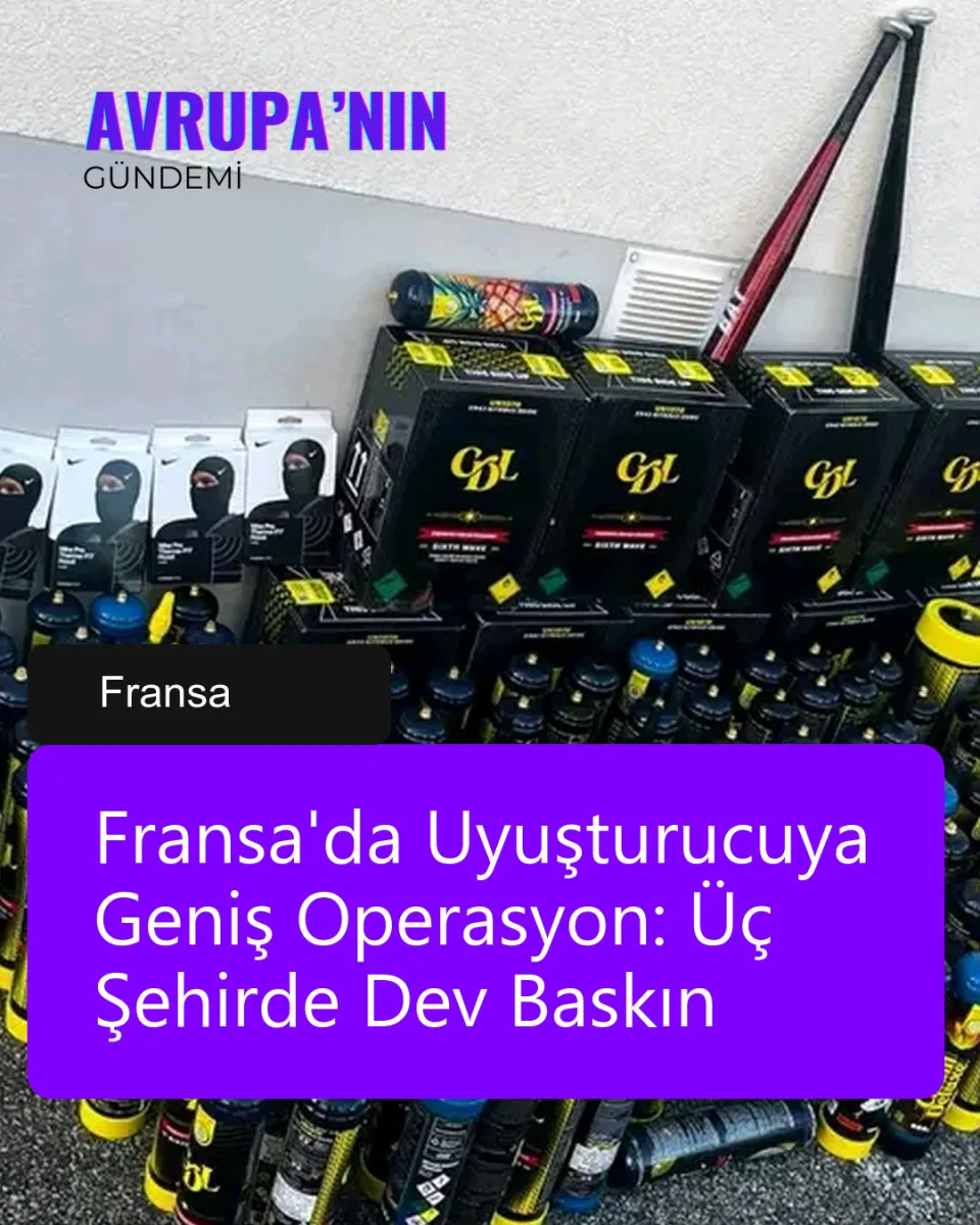 Fransa'da Uyuşturucuya Geniş Operasyon: Üç Şehirde Dev Baskın