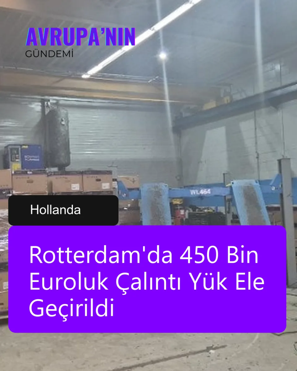Rotterdam'da 450 Bin Euroluk Çalıntı Yük Ele Geçirildi