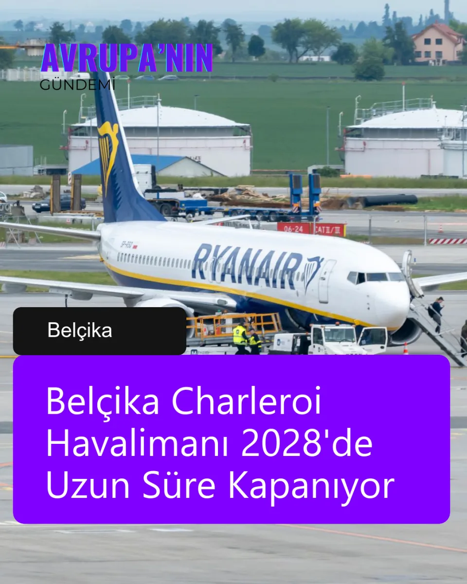 Belçika Charleroi Havalimanı 2028'de Uzun Süre Kapanıyor