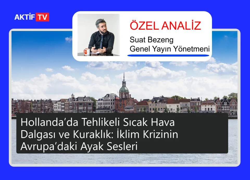 Hollanda’da Tehlikeli Sıcak Hava Dalgası ve Kuraklık: İklim Krizinin Avrupa’daki Ayak Sesleri