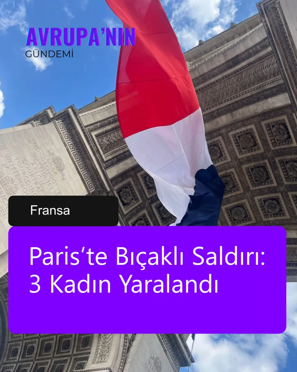 Paris’te Bıçaklı Saldırı: 3 Kadın Yaralandı