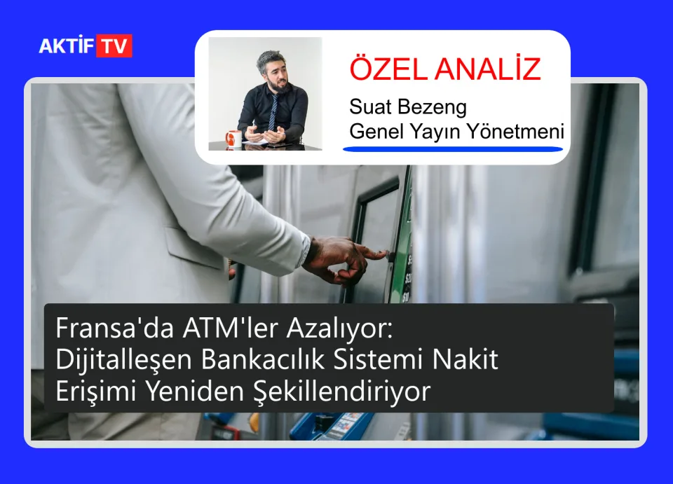 Fransa'da ATM'ler Azalıyor: Dijitalleşen Bankacılık Sistemi Nakit Erişimi Yeniden Şekillendiriyor