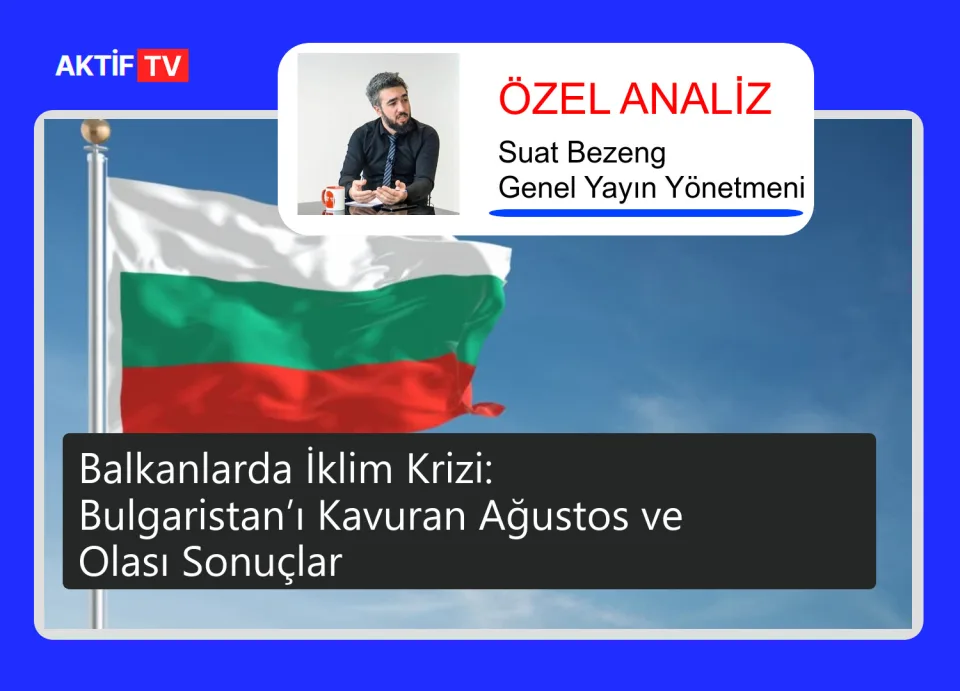 Balkanlarda İklim Krizi: Bulgaristan’ı Kavuran Ağustos ve Olası Sonuçlar