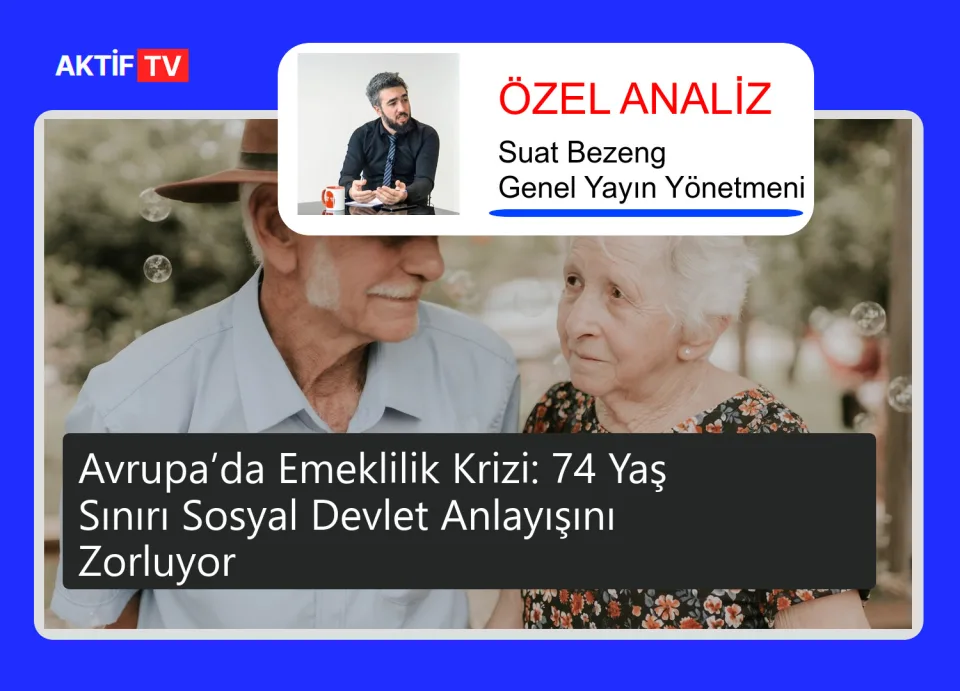 Avrupa’da Emeklilik Krizi: 74 Yaş Sınırı Sosyal Devlet Anlayışını Zorluyor