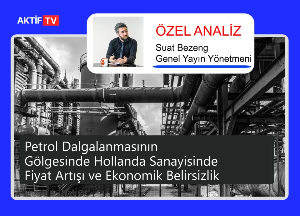Petrol Dalgalanmasının Gölgesinde Hollanda Sanayisinde Fiyat Artışı ve Ekonomik Belirsizlik