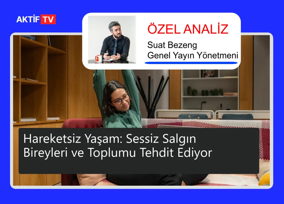 Hareketsiz Yaşam: Sessiz Salgın Bireyleri ve Toplumu Tehdit Ediyor