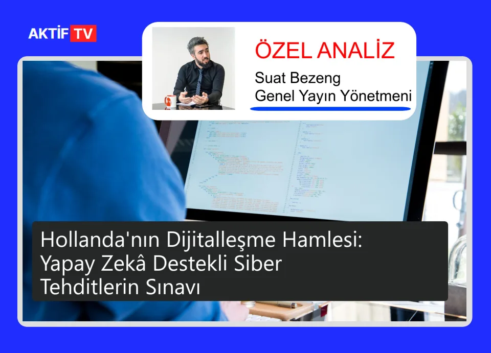 Hollanda'nın Dijitalleşme Hamlesi: Yapay Zekâ Destekli Siber Tehditlerin Sınavı