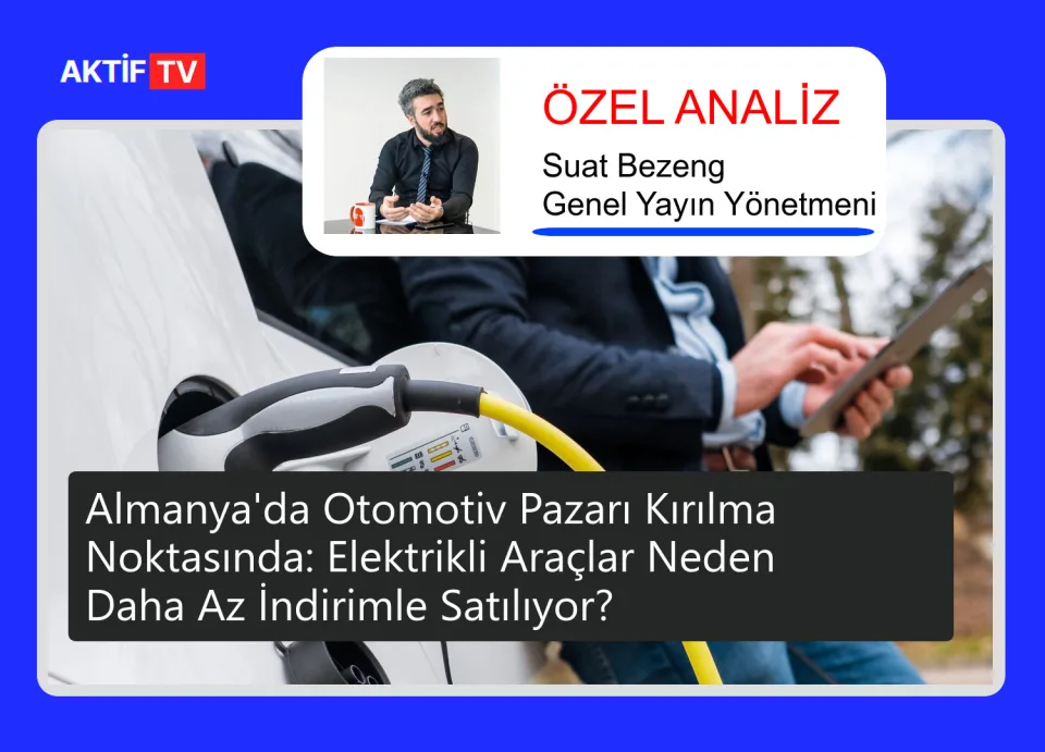 Almanya'da Otomotiv Pazarı Kırılma Noktasında: Elektrikli Araçlar Neden Daha Az İndirimle Satılıyor?
