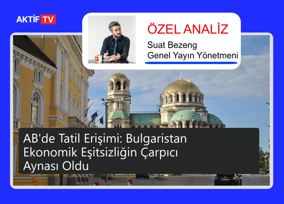 AB'de Tatil Erişimi: Bulgaristan Ekonomik Eşitsizliğin Çarpıcı Aynası Oldu