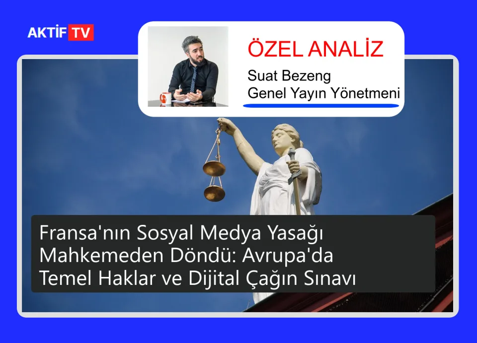 Fransa'nın Sosyal Medya Yasağı Mahkemeden Döndü: Avrupa'da Temel Haklar ve Dijital Çağın Sınavı