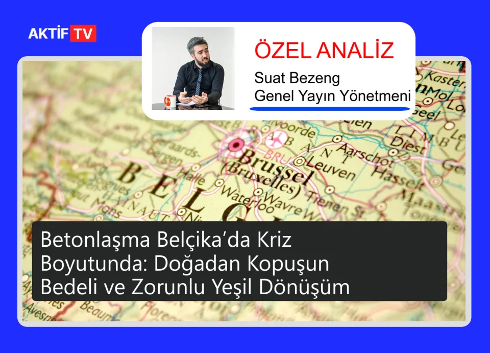 Betonlaşma Belçika’da Kriz Boyutunda: Doğadan Kopuşun Bedeli ve Zorunlu Yeşil Dönüşüm