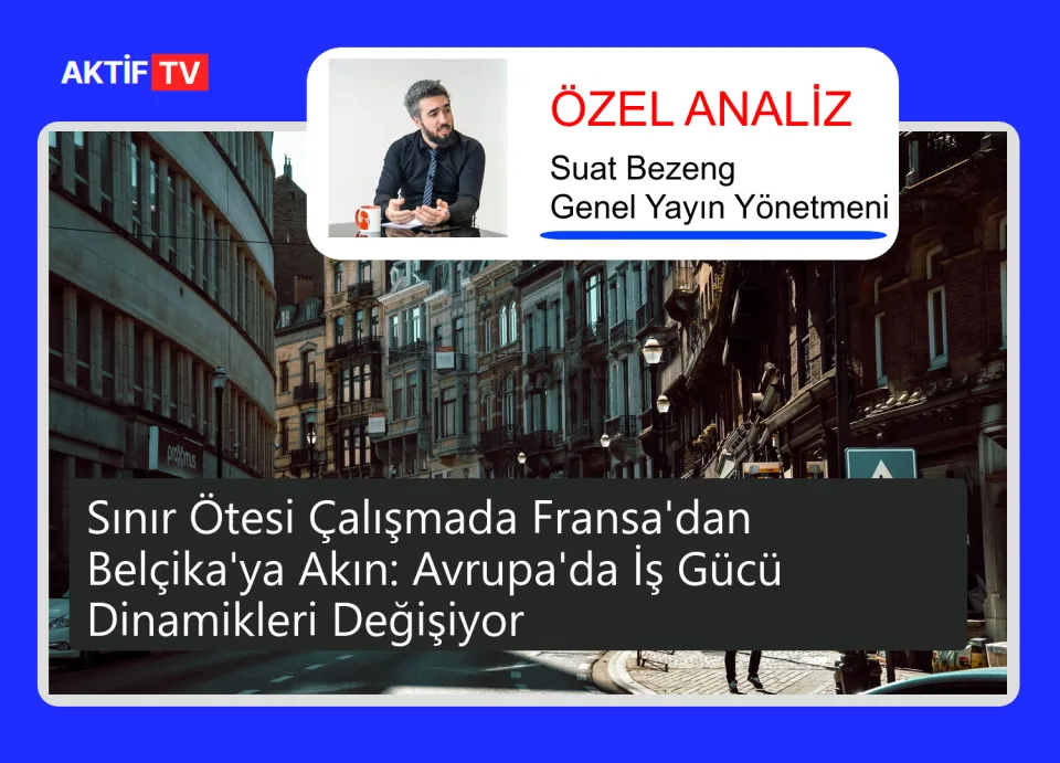 Sınır Ötesi Çalışmada Fransa'dan Belçika'ya Akın: Avrupa'da İş Gücü Dinamikleri Değişiyor