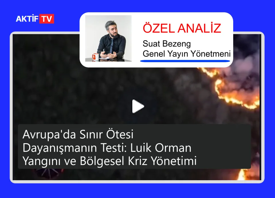 Avrupa'da Sınır Ötesi Dayanışmanın Testi: Luik Orman Yangını ve Bölgesel Kriz Yönetimi