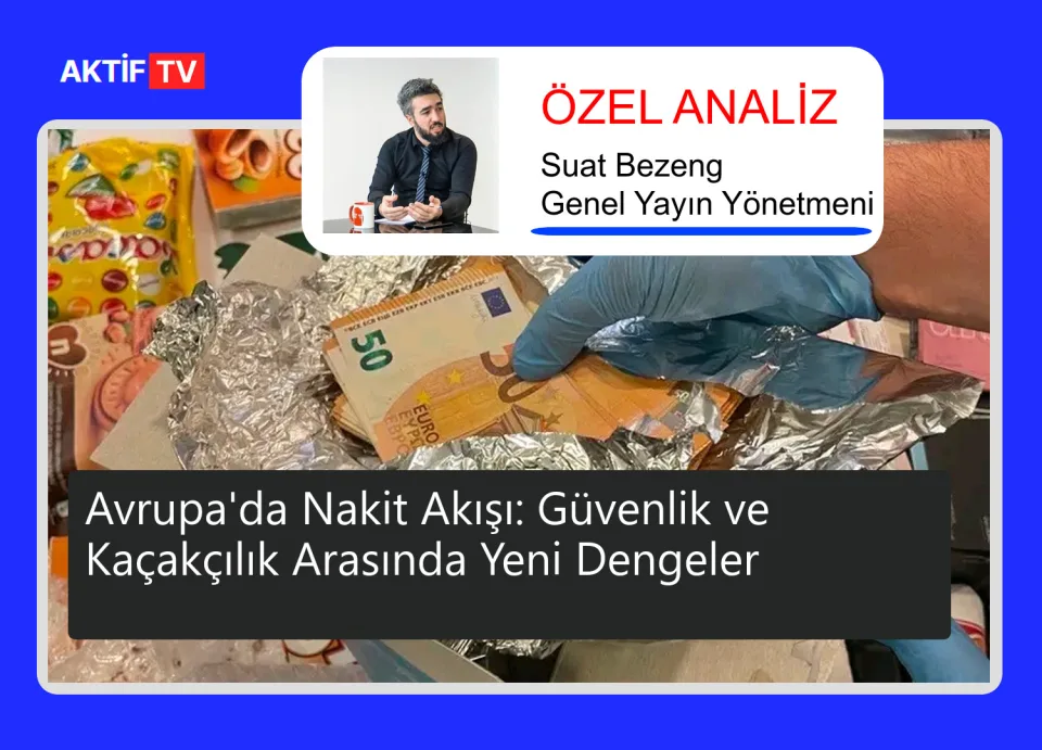 Avrupa'da Nakit Akışı: Güvenlik ve Kaçakçılık Arasında Yeni Dengeler