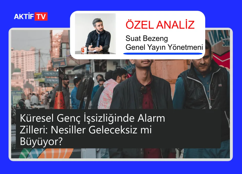 Küresel Genç İşsizliğinde Alarm Zilleri: Nesiller Geleceksiz mi Büyüyor?