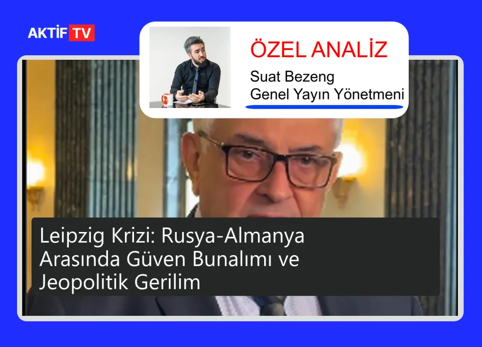 Leipzig Krizi: Rusya-Almanya Arasında Güven Bunalımı ve Jeopolitik Gerilim