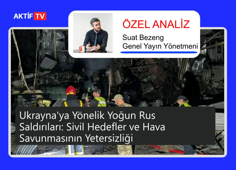 Ukrayna'ya Yönelik Yoğun Rus Saldırıları: Sivil Hedefler ve Hava Savunmasının Yetersizliği
