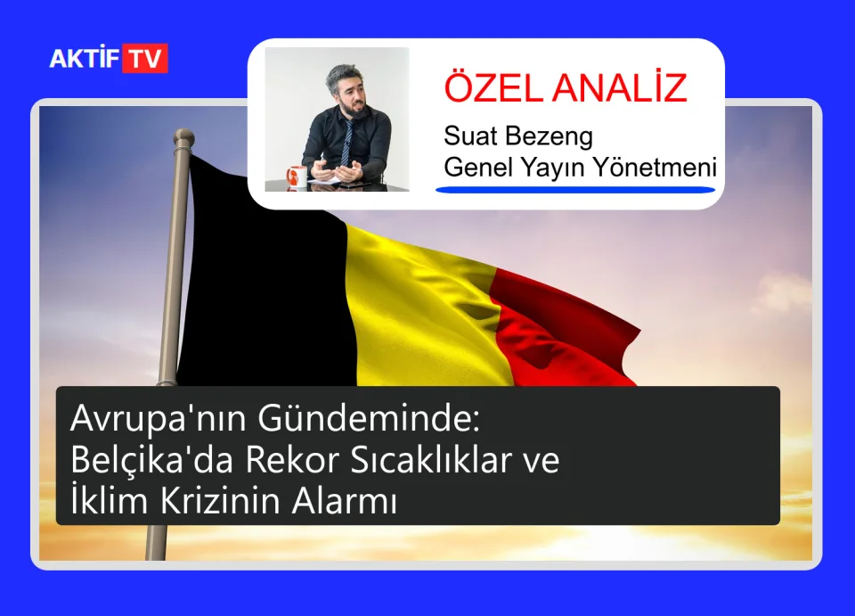 Avrupa'nın Gündeminde: Belçika'da Rekor Sıcaklıklar ve İklim Krizinin Alarmı