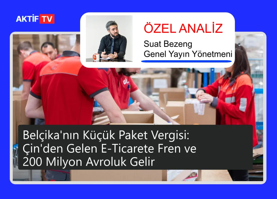 Belçika'nın Küçük Paket Vergisi: Çin'den Gelen E-Ticarete Fren ve 200 Milyon Avroluk Gelir