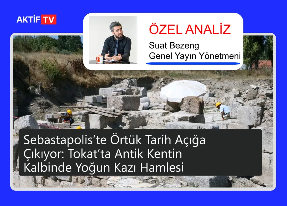 Sebastapolis’te Örtük Tarih Açığa Çıkıyor: Tokat’ta Antik Kentin Kalbinde Yoğun Kazı Hamlesi