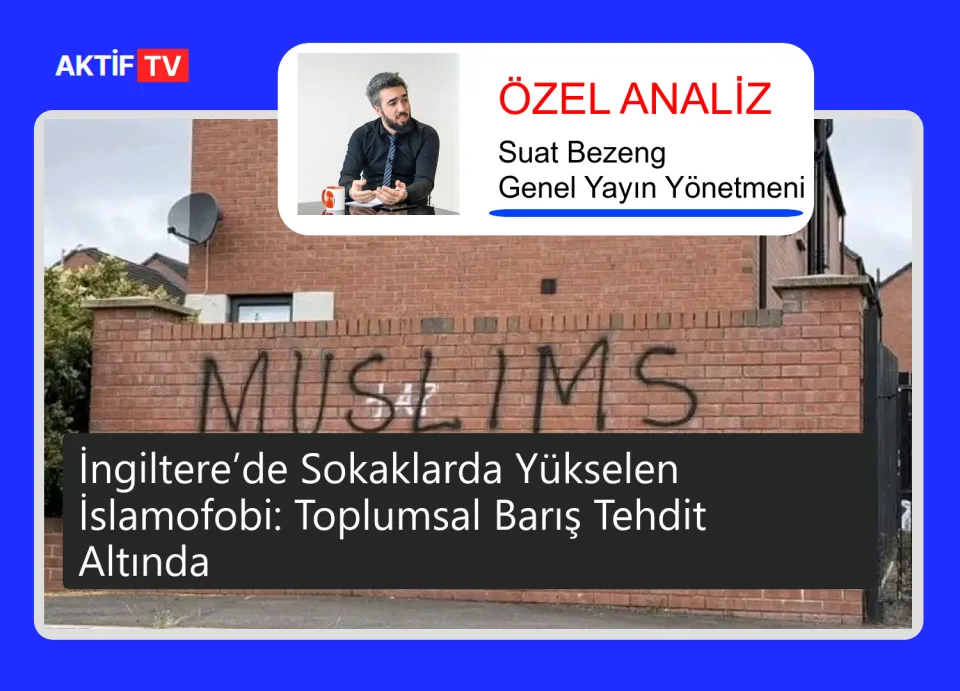 İngiltere’de Sokaklarda Yükselen İslamofobi: Toplumsal Barış Tehdit Altında