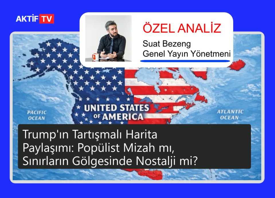 Trump'ın Tartışmalı Harita Paylaşımı: Popülist Mizah mı, Sınırların Gölgesinde Nostalji mi?
