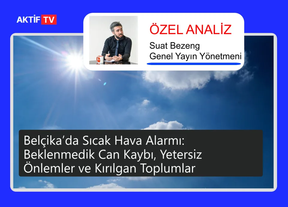 Belçika’da Sıcak Hava Alarmı: Beklenmedik Can Kaybı, Yetersiz Önlemler ve Kırılgan Toplumlar