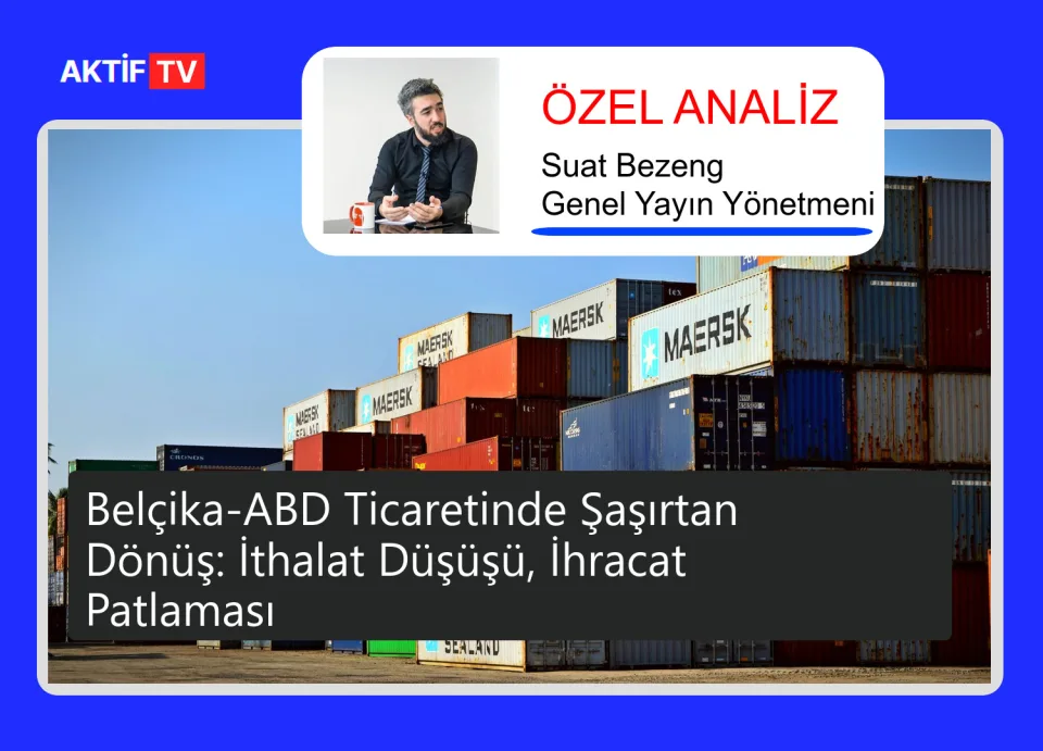 Belçika-ABD Ticaretinde Şaşırtan Dönüş: İthalat Düşüşü, İhracat Patlaması