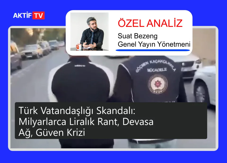 Türk Vatandaşlığı Skandalı: Milyarlarca Liralık Rant, Devasa Ağ, Güven Krizi
