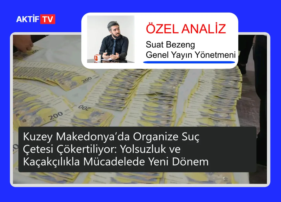 Kuzey Makedonya’da Organize Suç Çetesi Çökertiliyor: Yolsuzluk ve Kaçakçılıkla Mücadelede Yeni Dönem