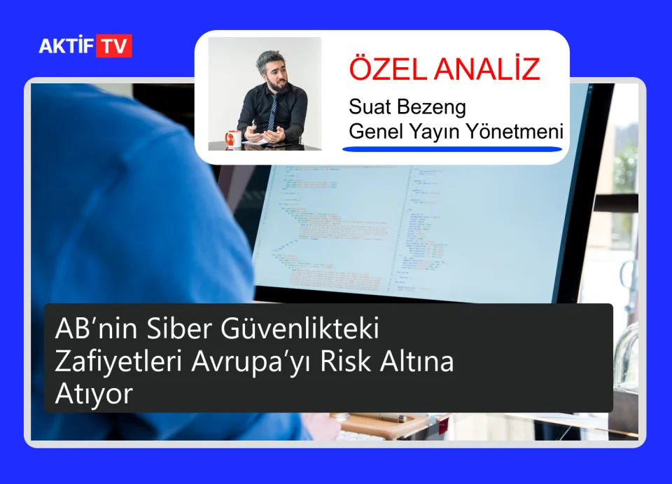 AB’nin Siber Güvenlikteki Zafiyetleri Avrupa’yı Risk Altına Atıyor