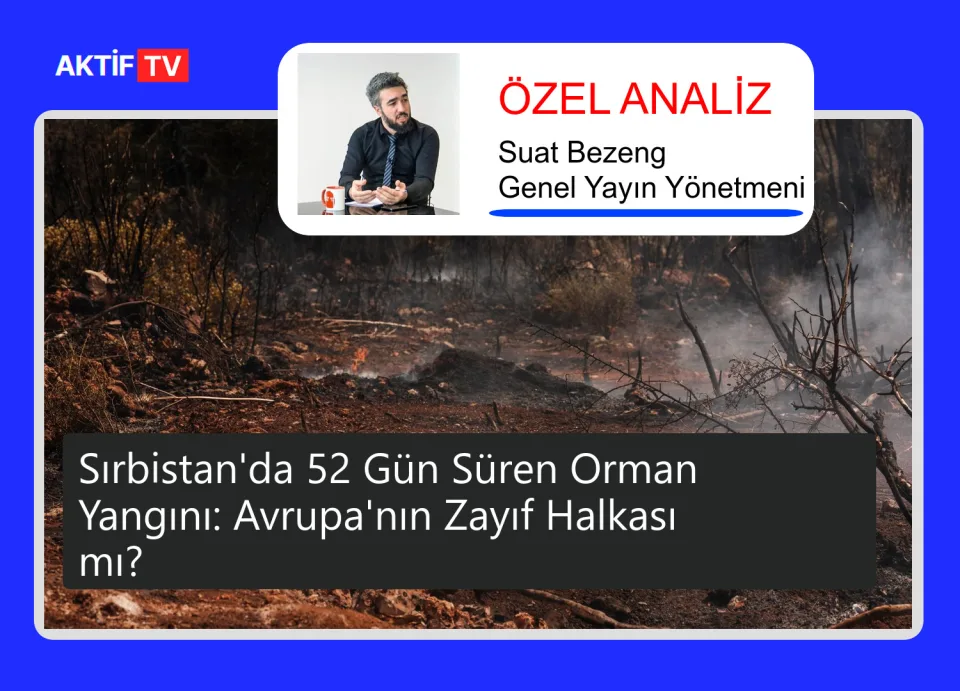 Sırbistan'da 52 Gün Süren Orman Yangını: Avrupa'nın Zayıf Halkası mı?
