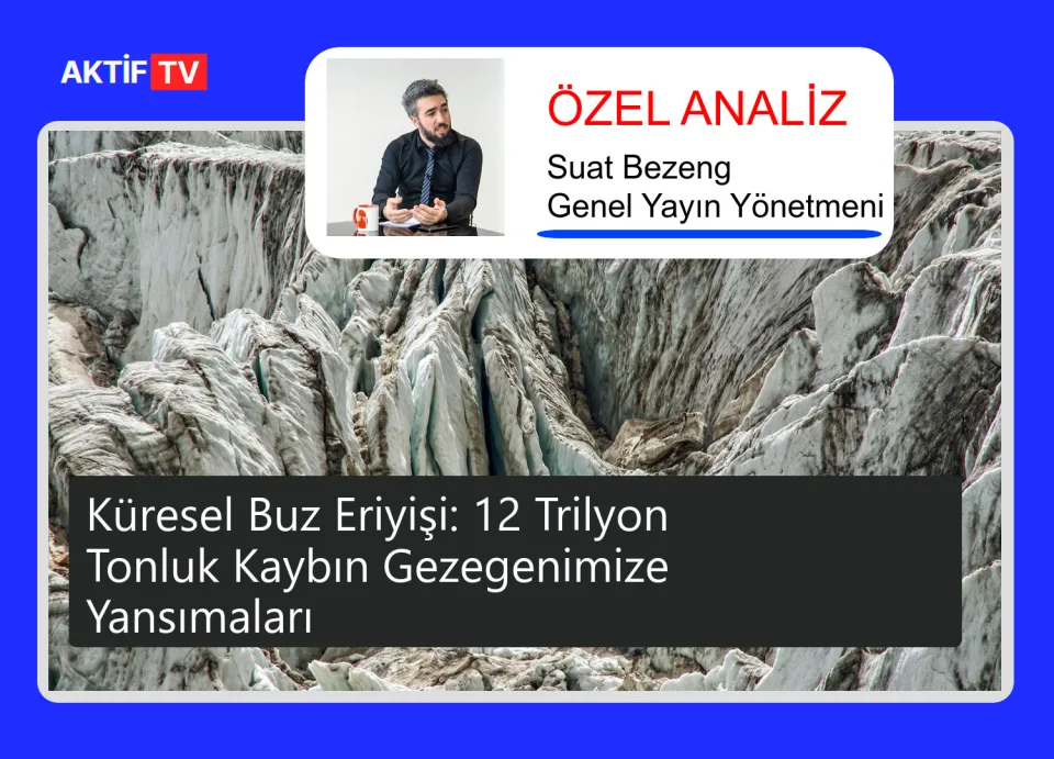 Küresel Buz Eriyişi: 12 Trilyon Tonluk Kaybın Gezegenimize Yansımaları