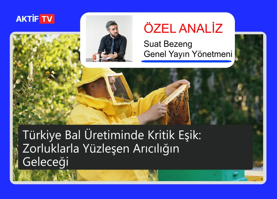 Türkiye Bal Üretiminde Kritik Eşik: Zorluklarla Yüzleşen Arıcılığın Geleceği
