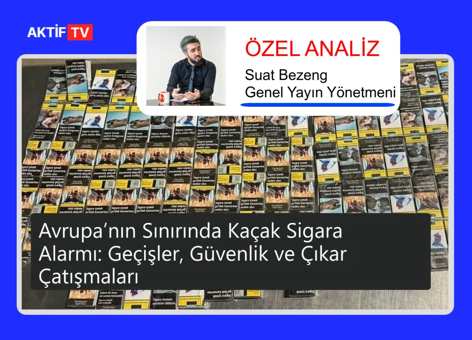 Avrupa’nın Sınırında Kaçak Sigara Alarmı: Geçişler, Güvenlik ve Çıkar Çatışmaları
