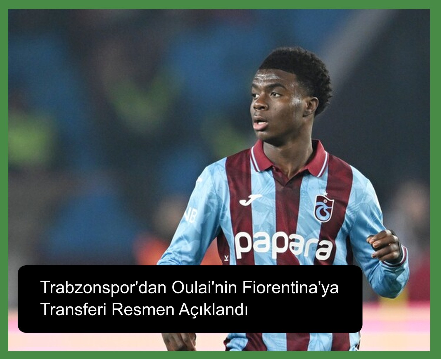Trabzonspor'dan Oulai'nin Fiorentina'ya Transferi Resmen Açıklandı