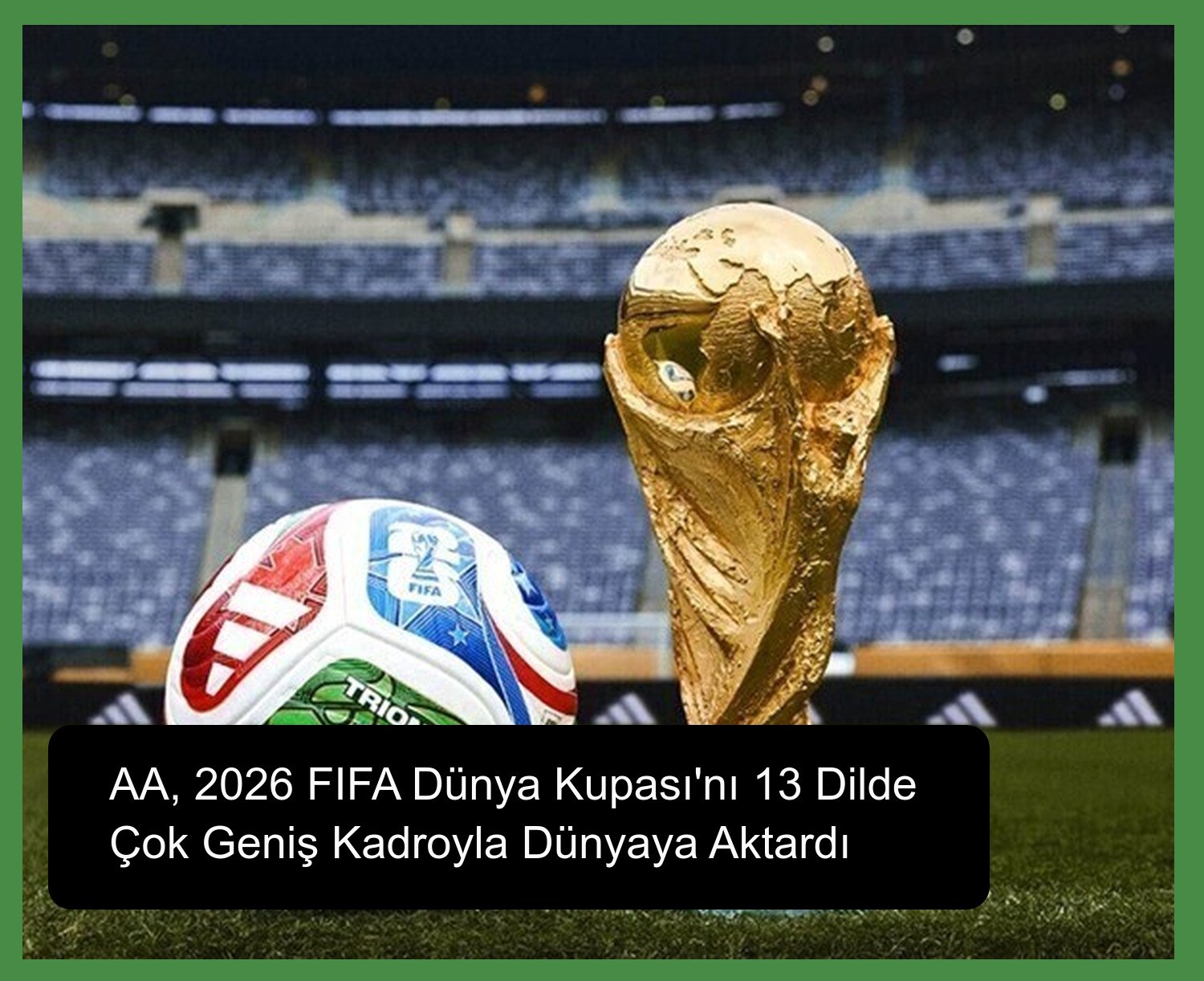 AA, 2026 FIFA Dünya Kupası'nı 13 Dilde Çok Geniş Kadroyla Dünyaya Aktardı